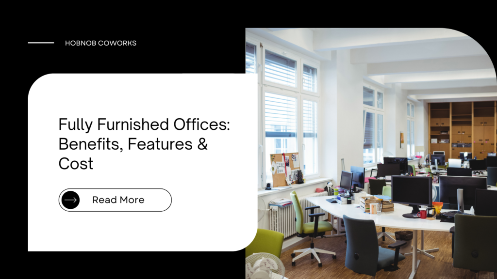 Fully Furnished Offices: Benefits, Features & Cost