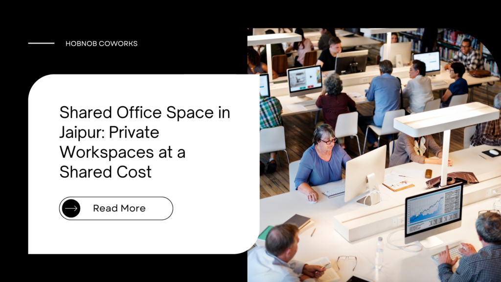 Shared Office Space in Jaipur: Private Workspaces at a Shared Cost